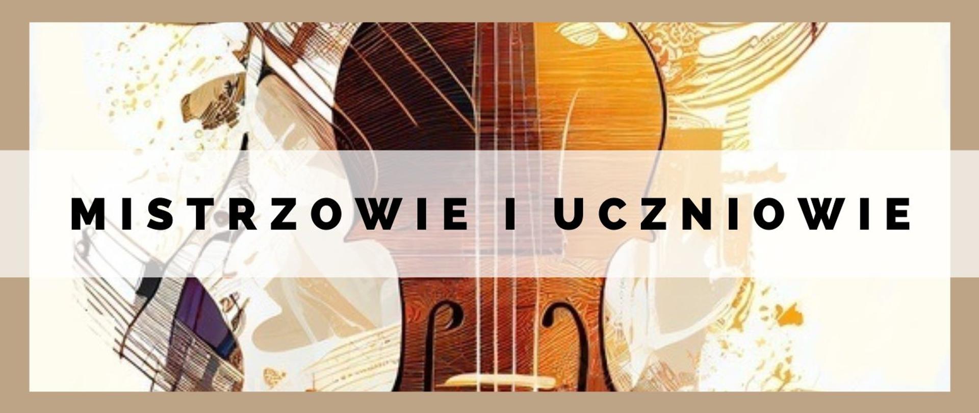 kolorowa grafika fragmentu wiolonczeli utrzymana w kolorach beżu, dużymi drukowanymi literami w kolorze czarnym nazwa koncertu "Mistrzowie i uczniowie"