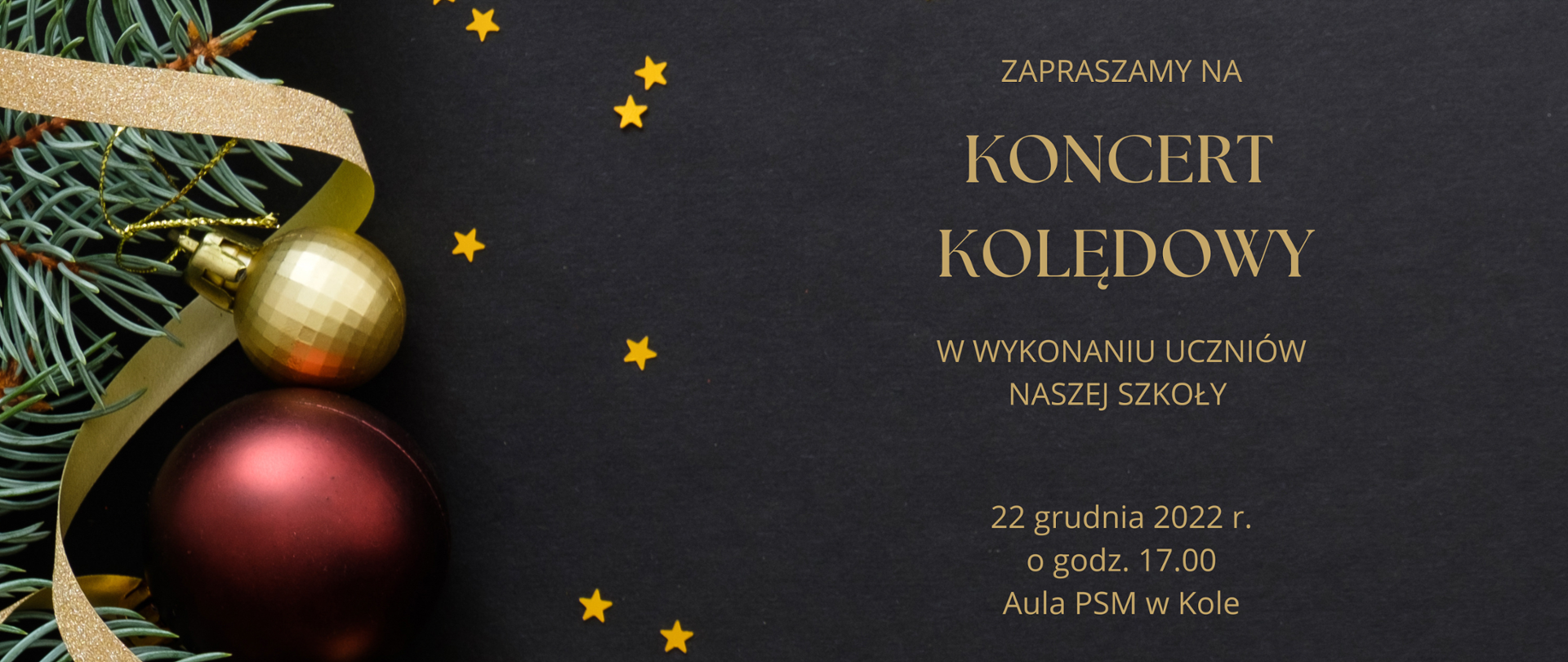 plakat - na czarnym tle złotymi literami napis zapraszamy na koncert kolędowy w wykonaniu uczniów naszej szkoły 22 grudnia 2022 o godzinie 17,00 Aula PSM w Kole