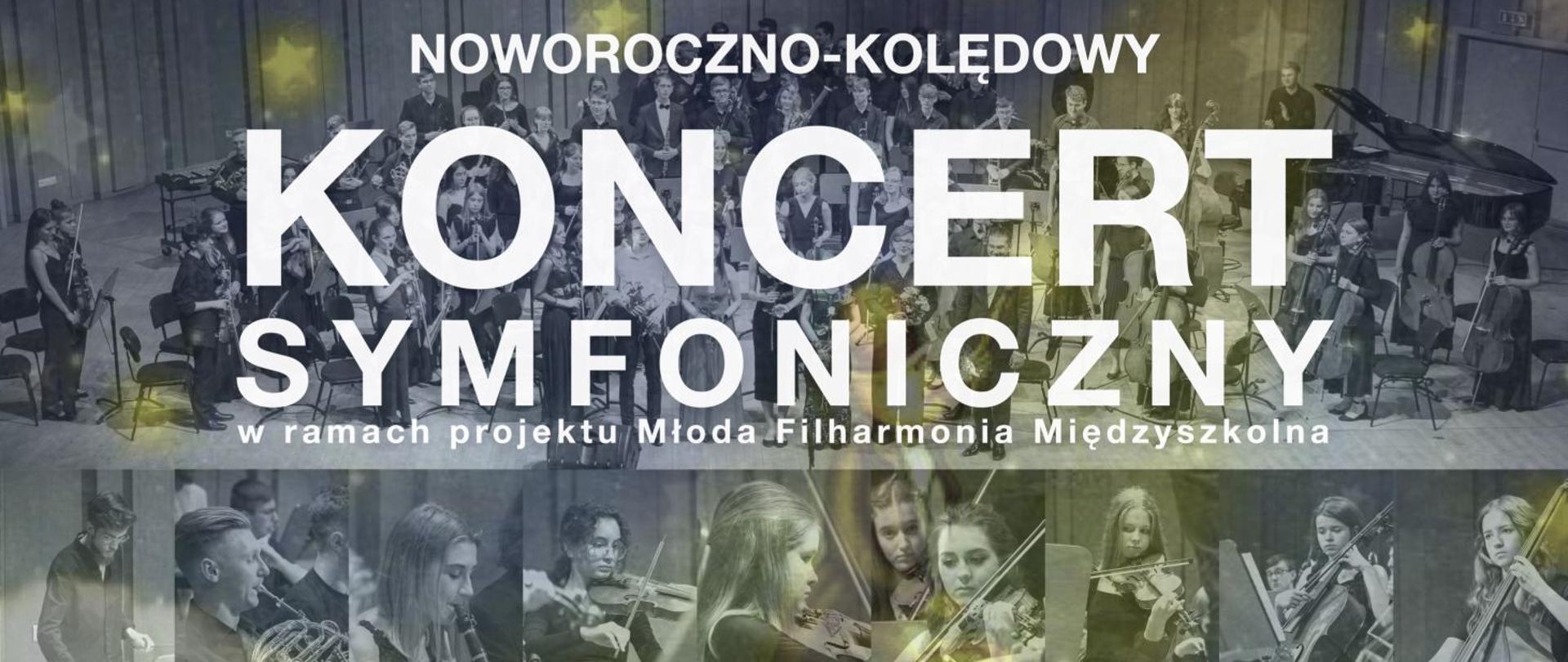 Biały napis zapowiadający koncert symfoniczny oraz przedstawiający wykonawców, oraz datę i miejsce wydarzenia.W tle szaro-żółty kolaż zdjęciowy z wizerunkiem uczniów grających na różnych instrumentach.
