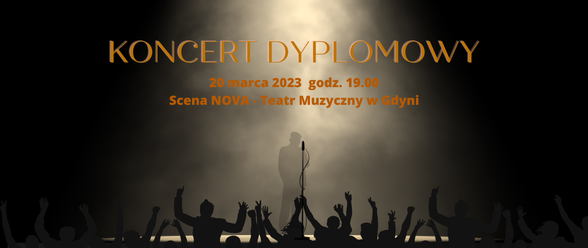 Tło baneru to oświetlona punktowo scena na której stoi cień osoby trzymającej mikrofon. Przed sceną cienie publiczności
Powyżej napis Koncert Dyplomowy 20 marca 2023 godz. 19.00, Scena NOVA - Teatr Muzyczny w Gdyni 
