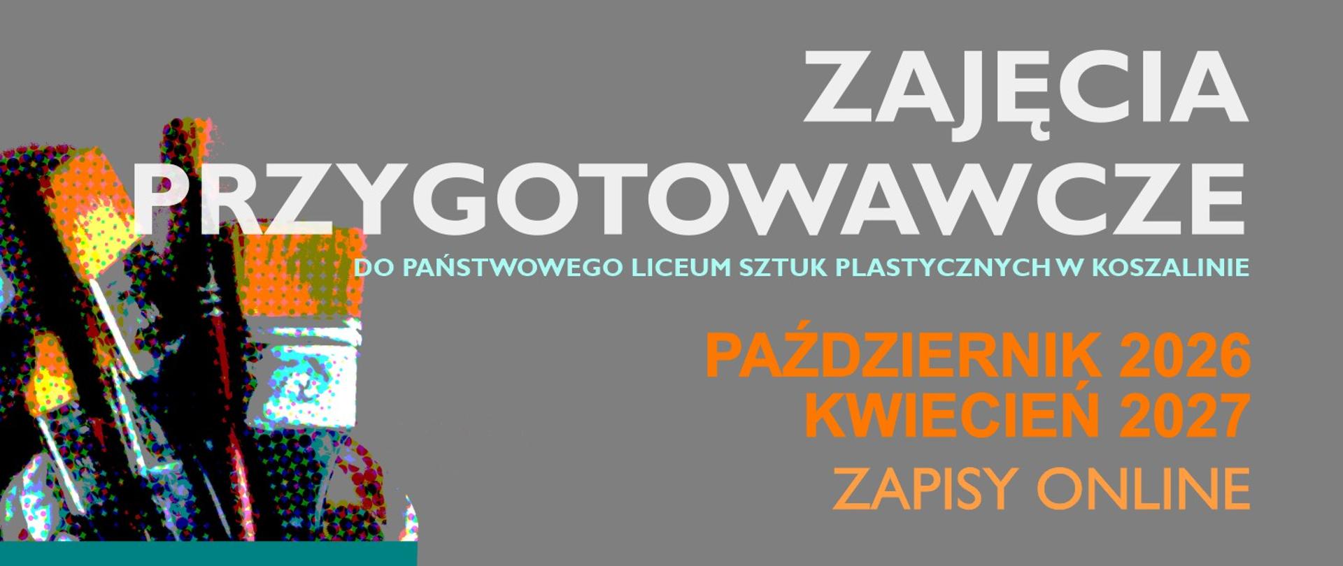 Grafika informacyjna: „Zajęcia przygotowawcze do Państwowego Liceum Sztuk Plastycznych w Koszalinie. Październik 2026 – Kwiecień 2027. Zapisy online”. Po lewej stronie widoczny jest kolorowy, artystyczny motyw z pędzlami malarskimi.