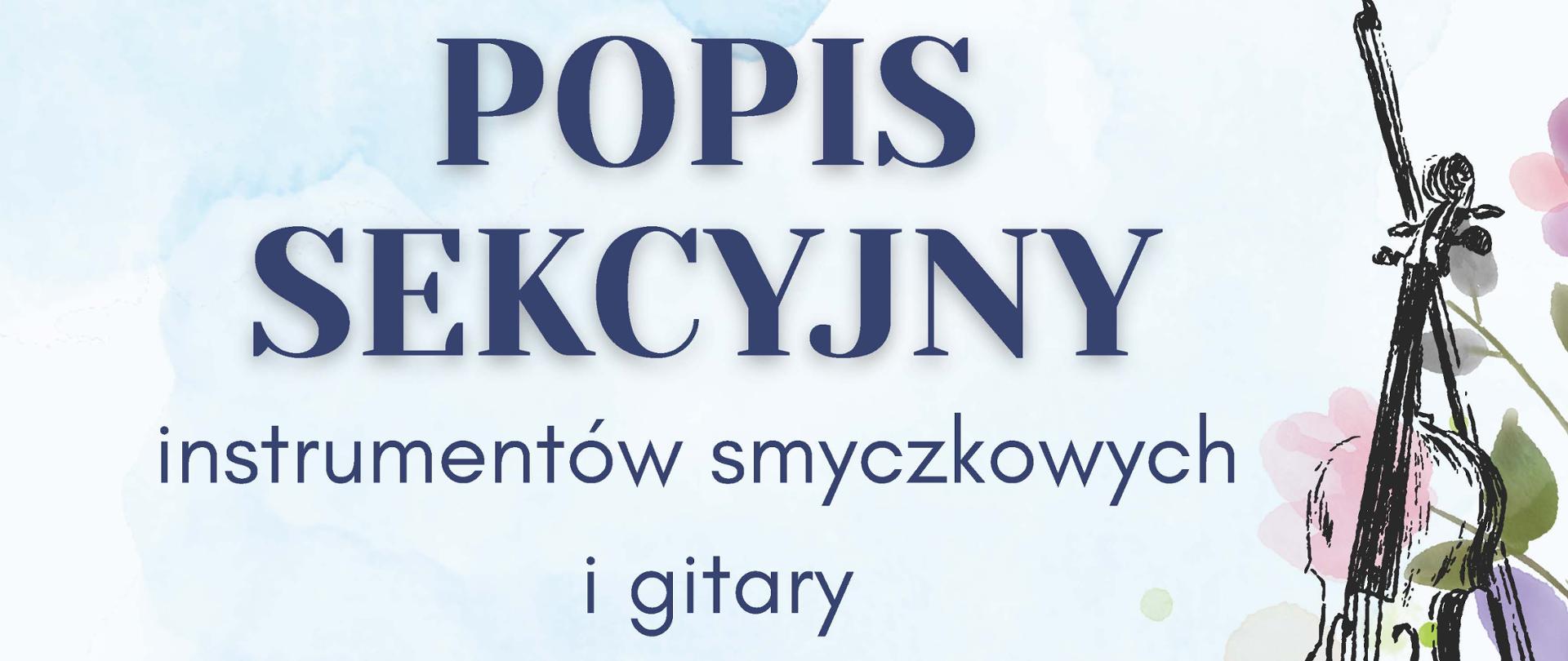 Delikatny, akwarelowy plakat utrzymany w pastelowej kolorystyce zapowiada popis sekcyjny instrumentów smyczkowych i gitary organizowany przez Państwową Szkołę Muzyczną I st. nr 1 w Kędzierzynie-Koźlu. Kompozycję zdobią subtelne ilustracje skrzypiec, wiolonczeli i gitary otoczone motywami kwiatowymi, które nadają całości lekkiego, wiosennego charakteru. Na plakacie umieszczono harmonogram występów dla poszczególnych klas oraz informację o wydarzeniu odbywającym się 19 maja 2026 roku w sali koncertowej szkoły.
