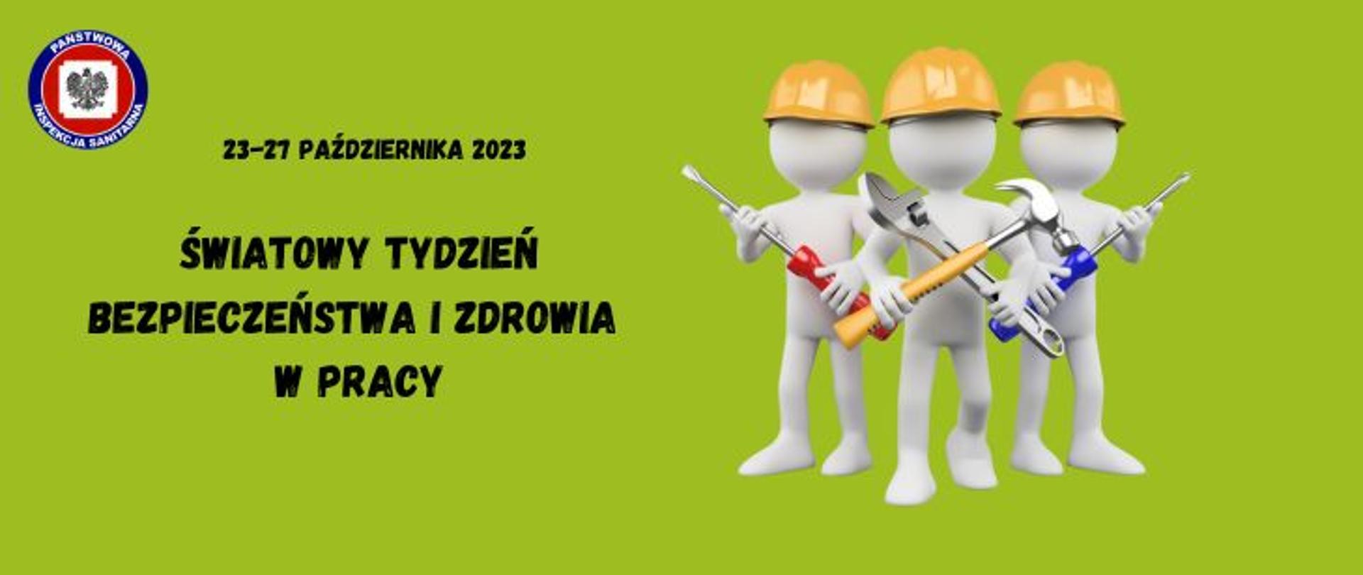 Grafika w kolorze zielonym, z prawej strony trzy białe ludziki w żółtych kaskach - postacie po lewej i prawej stronie trzymają w rękach kolejno czerwony i niebieski śrubokręt, ludzik na środku trzyma krzyżując klucz francuski i młotek. Z lewej strony grafiki ciemny napis światowy tydzień bezpieczeństwa i zdrowia w pracy a nad nim data 23-27 października 2023. W lewym górnym rogu logo Państwowej Inspekcji Sanitarnej. 