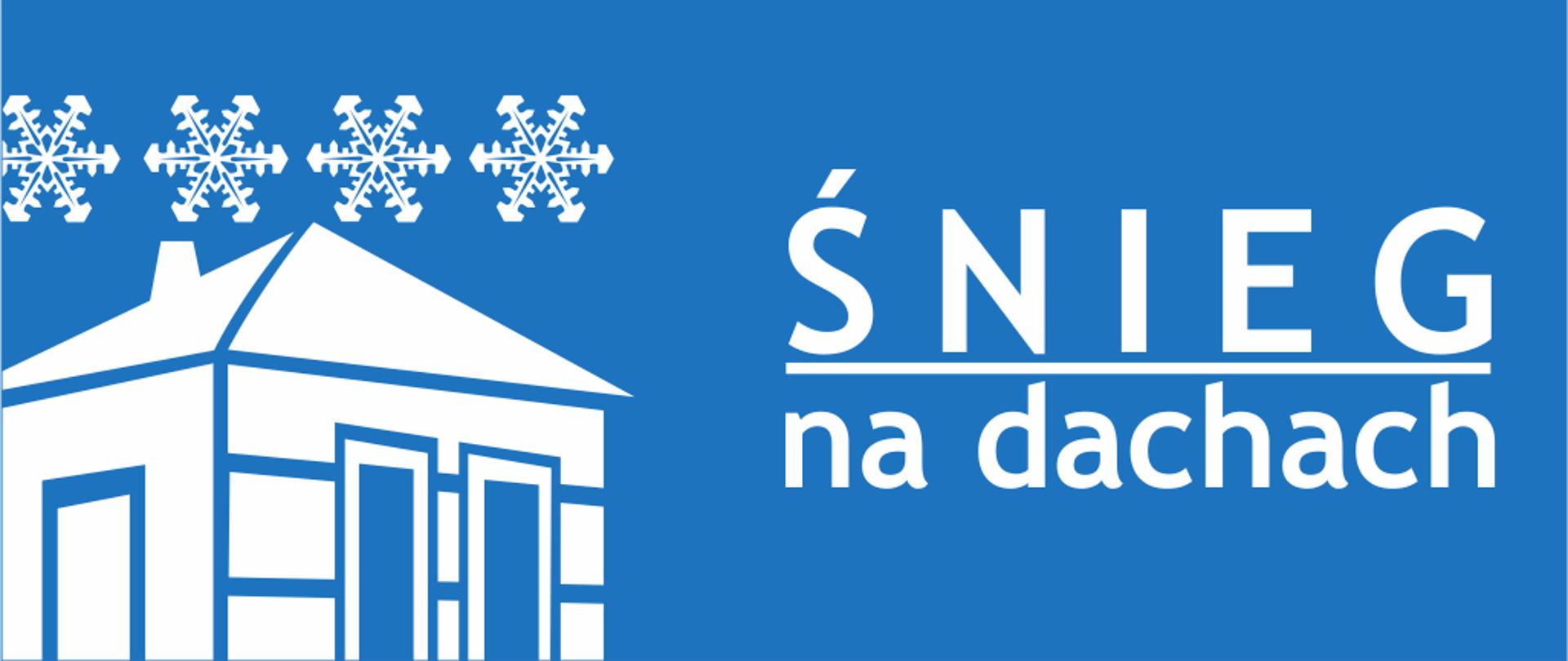Rysunek na niebieskim tle. Po lewej stronie narysowany jest uproszczony dom, nad którym narysowane są cztery płatki śniegu. Po prawej stronie napis śnieg na dachach. Rysunki i napisy są białe