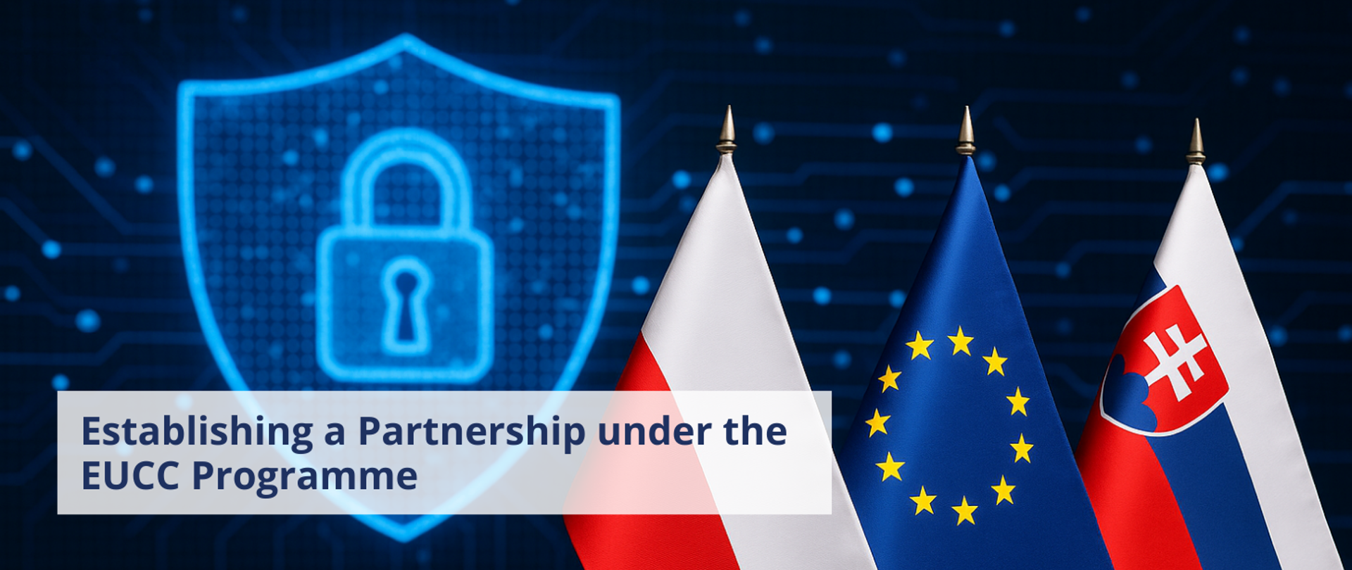 Three flags – of Poland, the European Union, and Slovakia – standing side by side in front of a digital background with a padlock icon symbolizing cybersecurity. A caption at the bottom reads: “Establishing a Partnership under the EUCC Programme”.