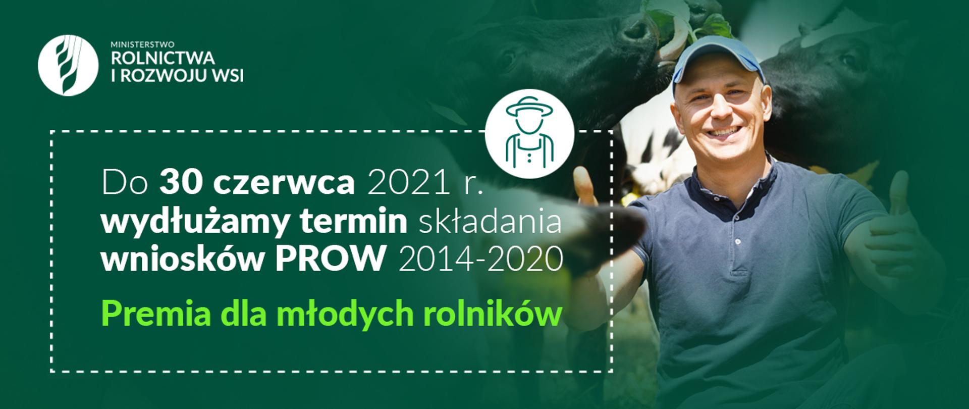Infografika - do 30 czerwca 2021 r. wydłużamy termin składania wniosków PROW 2014-2020 Premia dla młodych rolników