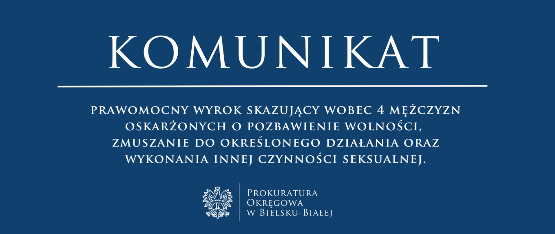 komunikat - Prawomocny wyrok skazujący wobec 4 mężczyzn oskarżonych o pozbawienie wolności, zmuszanie do określonego działania oraz wykonania innej czynności seksualnej