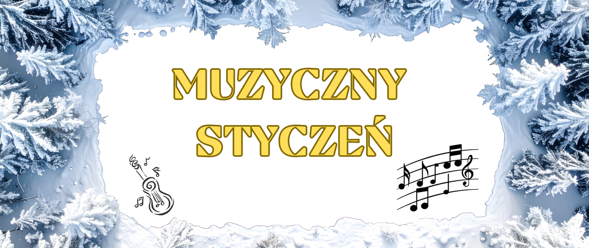 Tłem banera jest grafika ośnieżonych choinek i zamarźnięta kraina. U dołu grafika gitary stworzona z nutek i z drugiej strony nutki na pięciolinii. Tekst: Muzyczny styczeń.