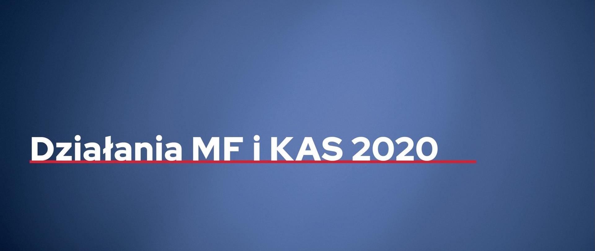 Napis podkreślony czerwoną kreską: Działania MF i KAS 2020