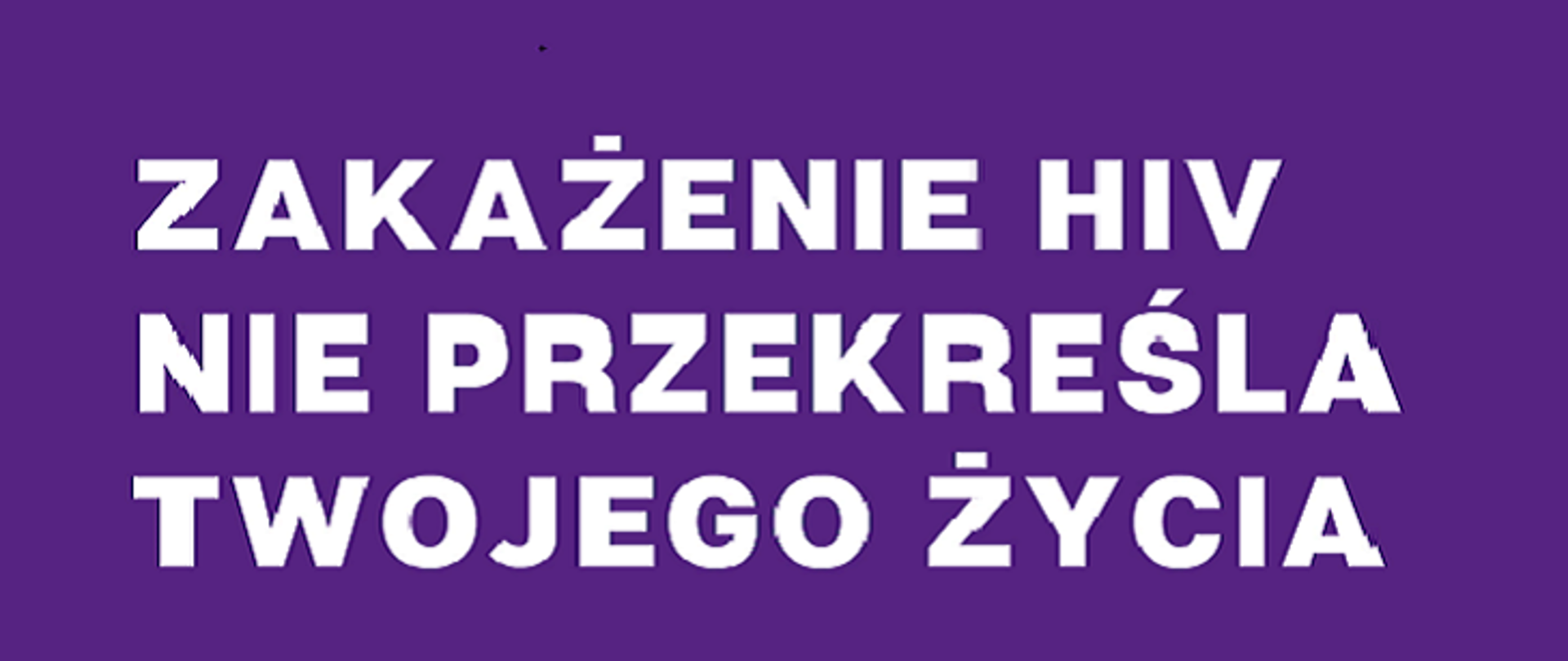 Zakażenie HIV nie przekreśla twojego życia