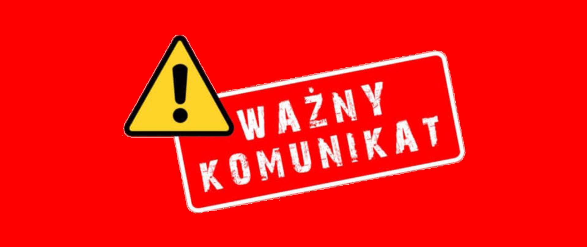 Tło obrazka w kolorze czerwonym. W centralnej części ukośny biały napis "ważny komunikat" w białej ramce. Po lewej stronie trójkątny żółty znak z czarną obramówką i czarnym wykrzyknikiem w środku.