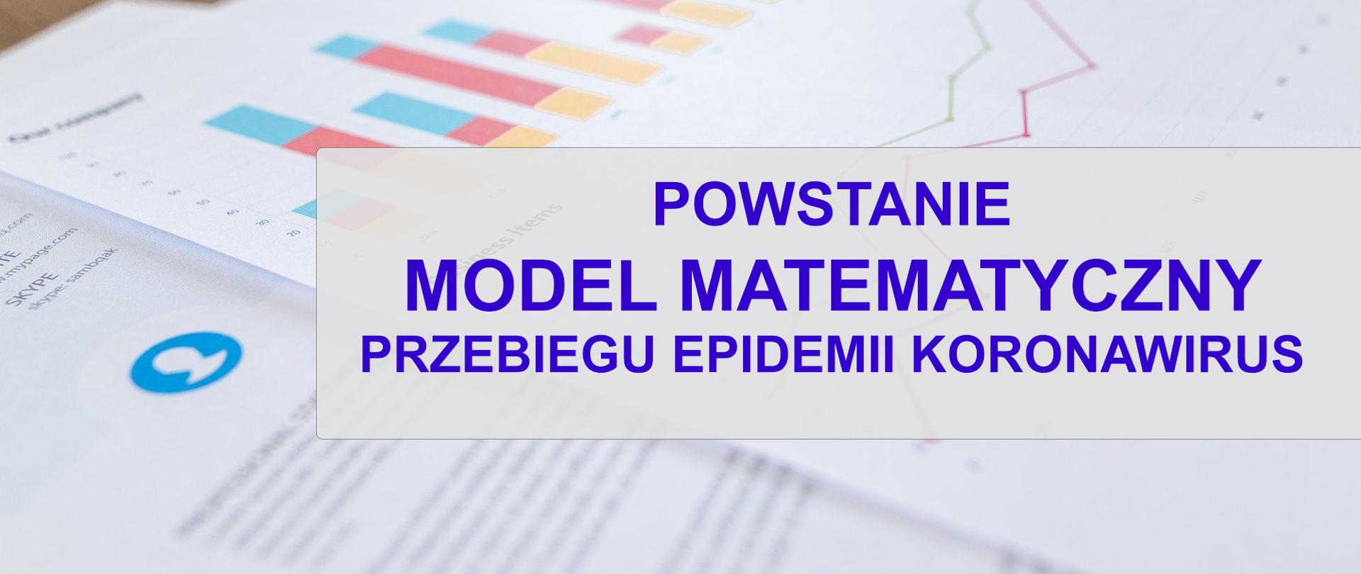 Zdjęcie rozłożonych na biurku kartek z wykresami. Na pierwszym planie grafika - prostokąt szary a w nim napis: powstanie model matematyczny przebiegu epidemii koronawiurs