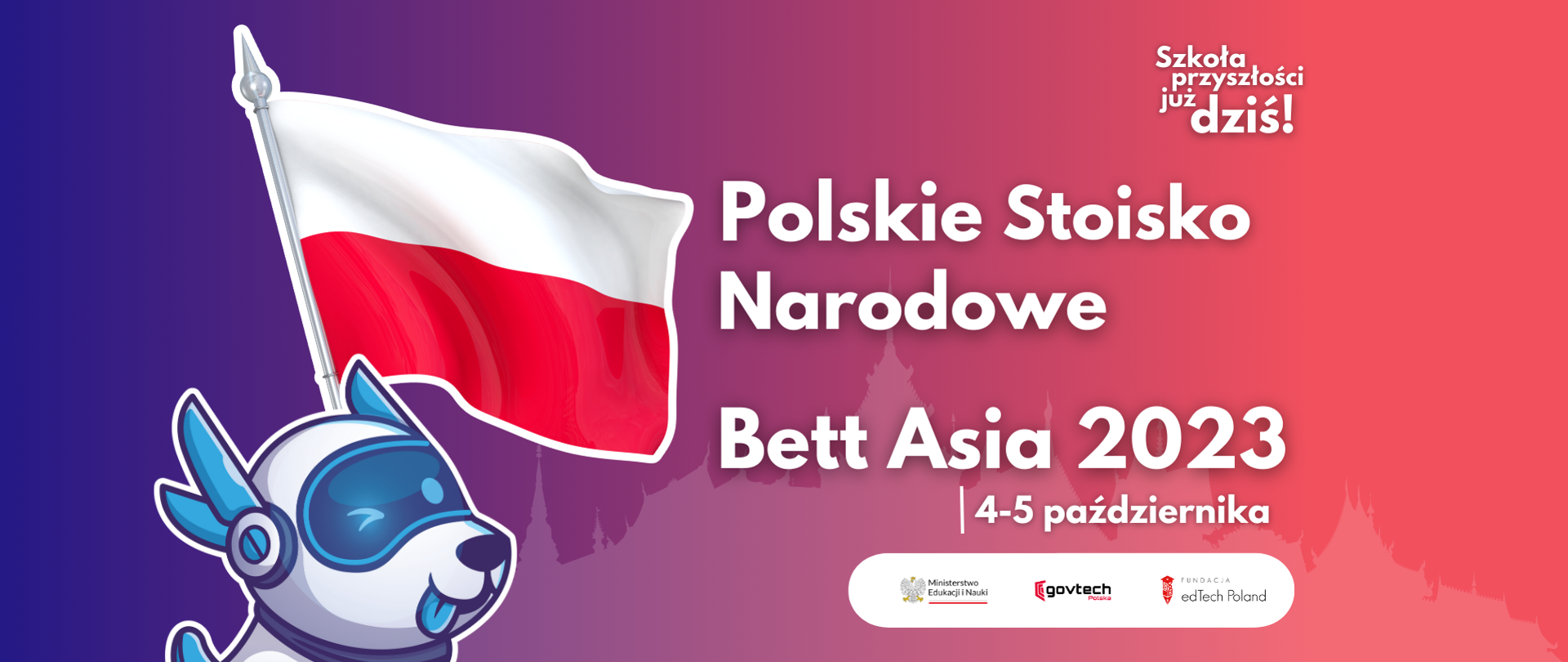 Szkoła przyszłości już dziś! Polskie stoisko narodowe. Bett Asia 2023 4-5 października. 