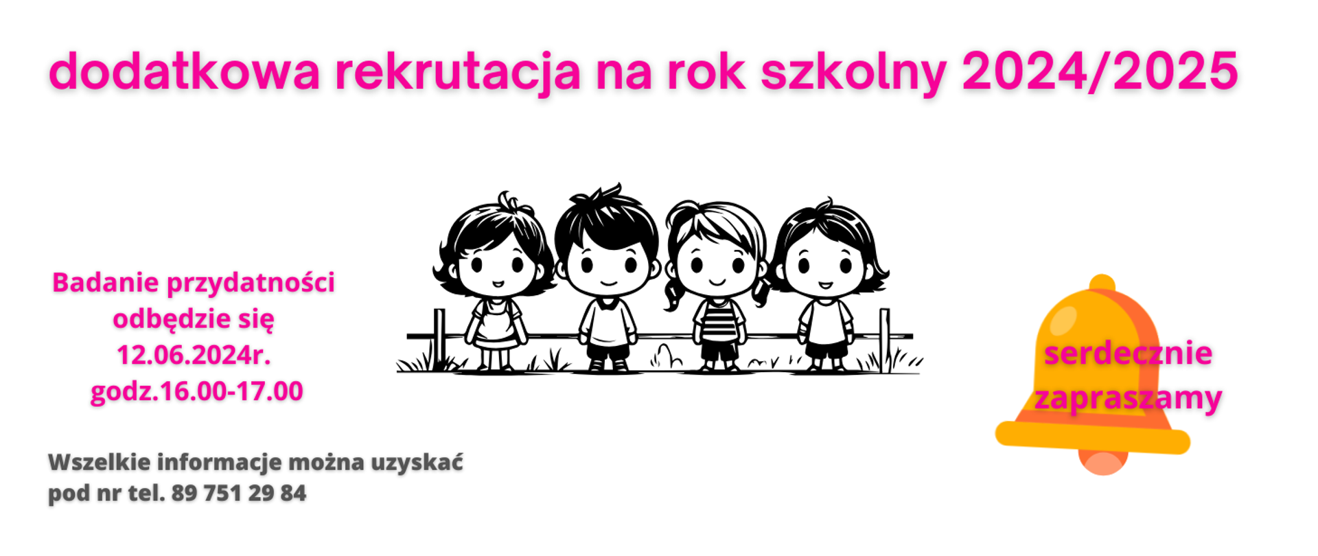 Plakat z postaciami dzieci, dzwonkiem w żółtym kolorze, napis-dodatkowa rekrutacja na rok szkolny 2024/2025 badanie przydatności odbędzie się 12.06.2024, wszelkie informacje można uzyskać pod nr tel. 751 29 84