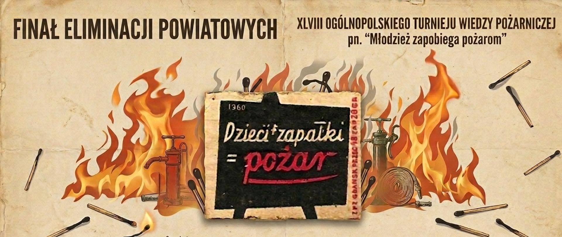 Plakat informujący o finale eliminacji powiatowych XLVIII Ogólnopolskiego Turnieju Wiedzy Pożarniczej „Młodzież zapobiega pożarom”. W centrum znajduje się stylizowane pudełko zapałek z napisem „Dzieci + zapałki = pożar”, otoczone płomieniami, zapałkami i elementami sprzętu strażackiego. Na dole widnieje informacja o organizatorze – Komendzie Powiatowej PSP w Gnieźnie – oraz data wydarzenia: 25 kwietnia 2026 r.