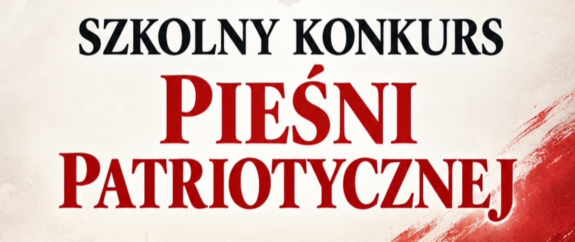 Nagłówek grafiki z czarnym napisem „SZKOLNY KONKURS” oraz dużym, czerwonym napisem poniżej: „PIEŚNI PATRIOTYCZNEJ”. Tło jest jasne, kremowe, z widocznym w prawym dolnym rogu czerwonym pociągnięciem pędzla