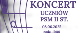 Na zdjęciu po lewej stronie znajduje się pięciolinia z nutami w orientacji pionowej. Po prawej stronie widnieje napis "Koncert uczniów PSM II st. 08.06.2025 godz. 17:00, 