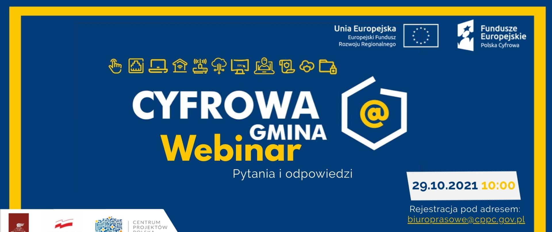 Na zdjęciu znajduje się napis "Cyfrowa Gmina - Webinar Pytania i odpowiedzi. 29 października godzina dziesiąta Rejestracja pod adresem e-mail: biuroprasowe@cppc.gov.pl". Napisy zamieszczone na niebieskim tle w żółtej ramce.