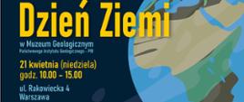 plakat z okazji Dnia Ziemi
21 kwietnia godz. 10.00-15.00 Muzeum Geologiczne Warszawa