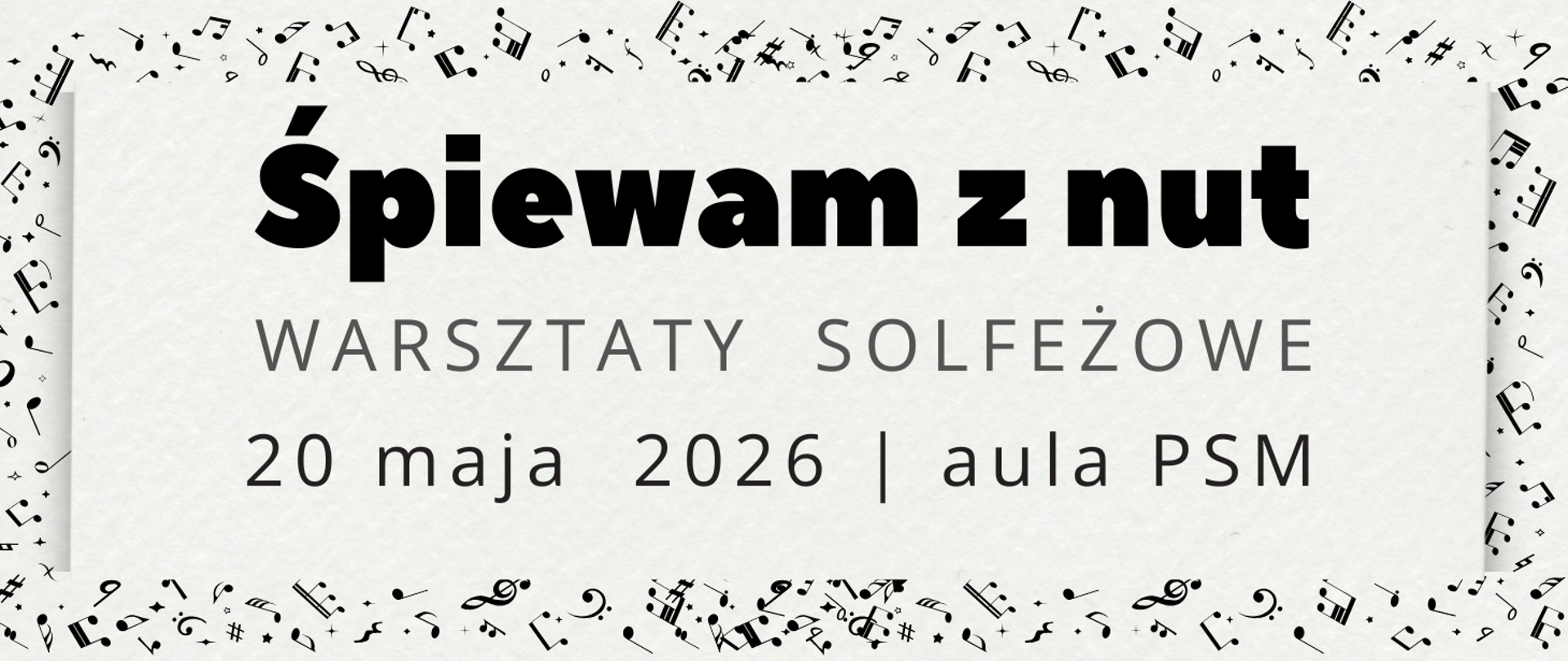 Tło szare z czarnymi nutami i znakami muzycznymi. Treść ogłoszenia: Śpiewam z nut, warsztaty solfeżowe, 20 maja 2026, aula PSM.