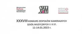 Na górze strony umieszczone są loga : MKiDN, SPAM, CEA
Poniżej- nazwa Konkursu - XXXVIII Konkurs Zespołów Kameralnych Szkół Muzycznych I i II stopnia,
Wrocław, 11-14.01.2023r.
