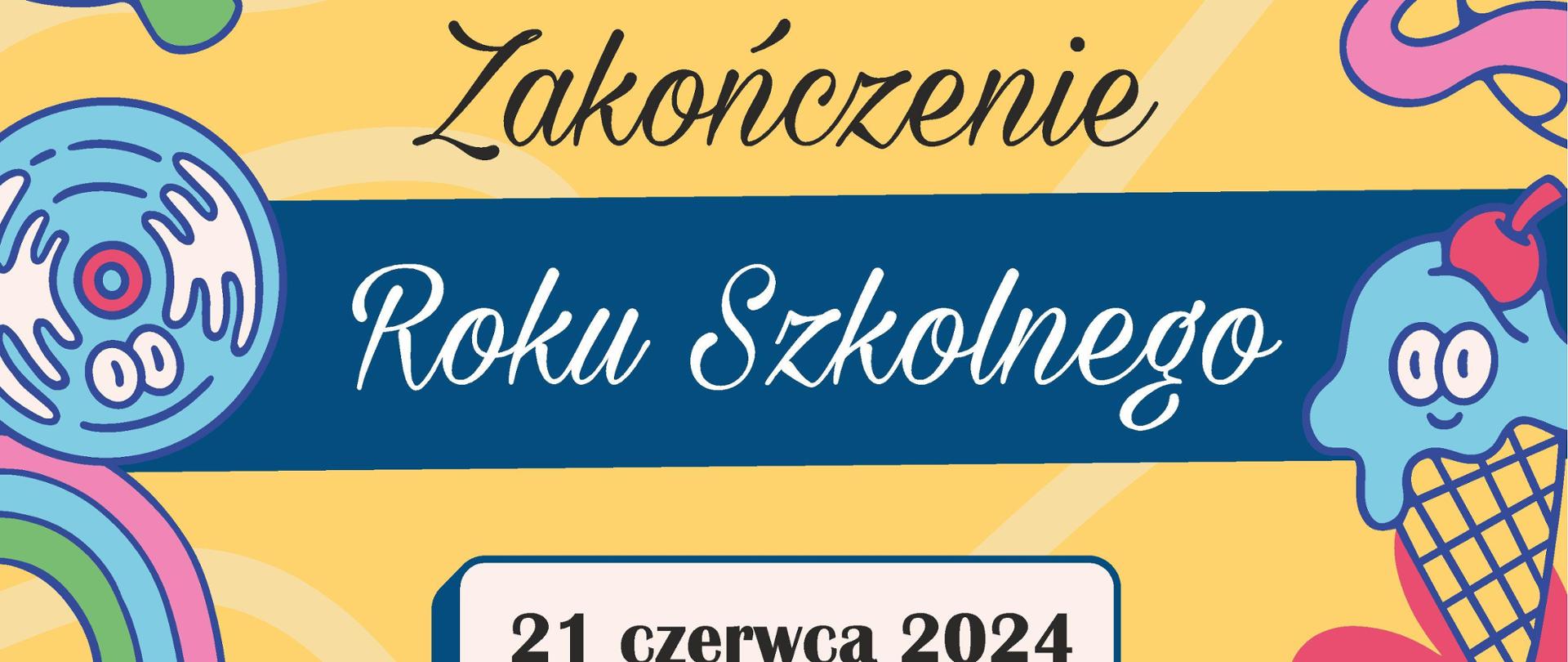Plakat na żółtym tle z dziecięcymi rysunkami kwiatów i zwierząt. U góry logo szkoły. Niżej napisy: Zakończenie Roku Szkolnego 21 czerwca 2024 r. 16:00 Dyplomanci 17:15 Pozostali uczniowie