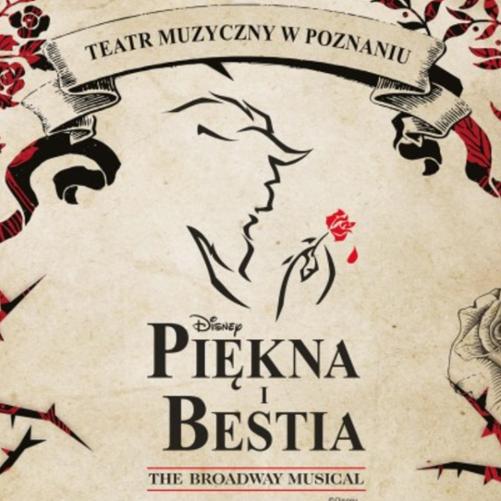 Plakat spektaklu pod tytułem Piękna i Bestia. Od góry napis teatr Muzyczny w Poznaniu, poniżej zarys Bestii trzymającej czerwoną różę, poniżej logo Disneya oraz tytuł Piękna i Bestia.