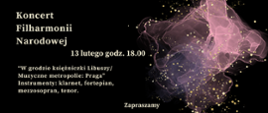 Zdjęcie przedstawia na czarnym tle zapisane białymi literami dane dotyczące comiesięcznego koncertu Filharmonii Narodowej. Z prawej strony grafika w kolorze różowym, różowo-przeźroczystym przedstawiająca rozwijająca się chusteczkę. Na całym rysunku złote kropki rozmieszczone w dowolnym schemacie.