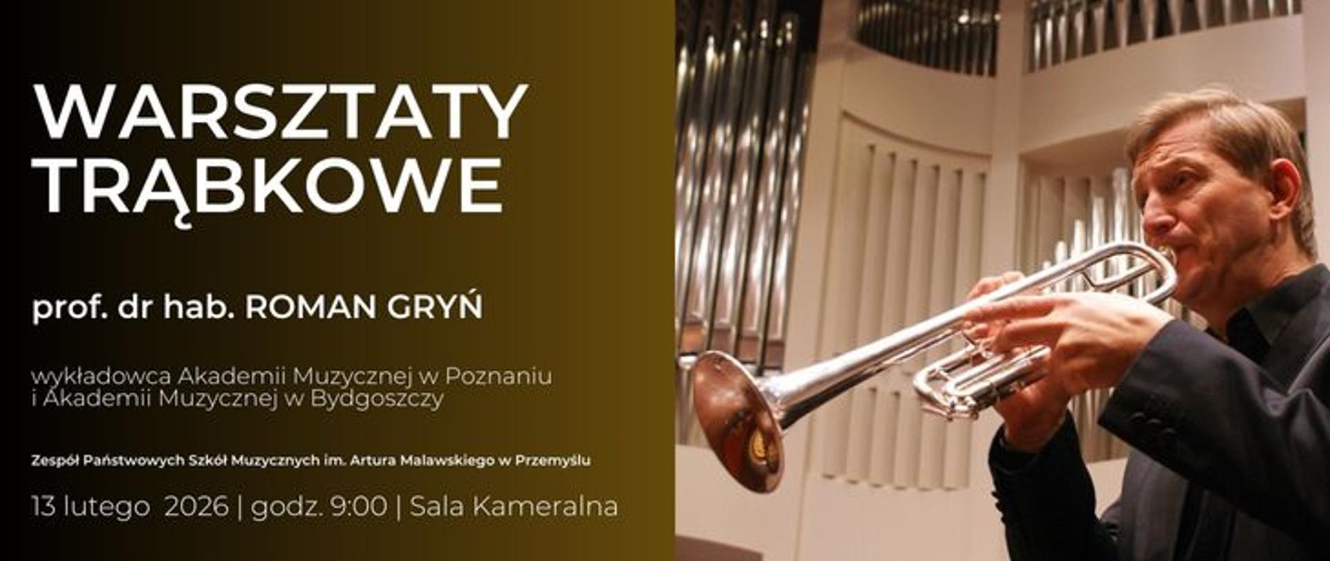 Plakat promujący „Warsztaty trąbkowe” z prof. dr. hab. Romanem Gryniem. Po lewej stronie na złoto-czarnym tle informacje: wykładowca Akademii Muzycznej w Poznaniu i Bydgoszczy, Zespół Państwowych Szkół Muzycznych im. Artura Malawskiego w Przemyślu, 13 lutego 2026, godz. 9:00, Sala Kameralna. Po prawej zdjęcie mężczyzny grającego na trąbce w sali koncertowej z widocznymi piszczałkami organów w tle.