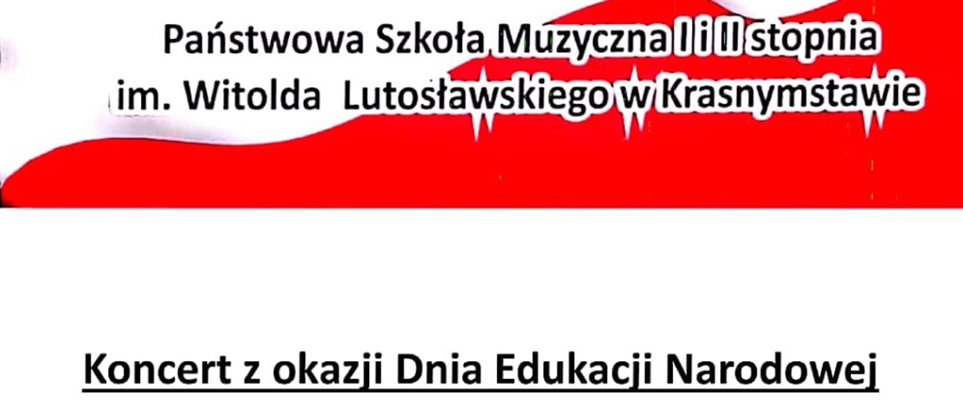 Plakat przedstawia zapowiedź koncertu z Okazji Dnia Edukacji Narodowej, na górze plakatu widnieje flaga Polski biło-czerwona z napisem Państwowa Szkoła Muzyczne I i II stopnia im. Witolda Lutosławskiego w Krasnymstawie poniżej na białym tle jest napis Koncert z okazji Dnia Edukacji Narodowej 17 października 2023 godz. 15.30 w programie: występ solistów, chór, orkiestra przygotowany przy współpracy samorządu uczniowskiego Wstęp wolny 