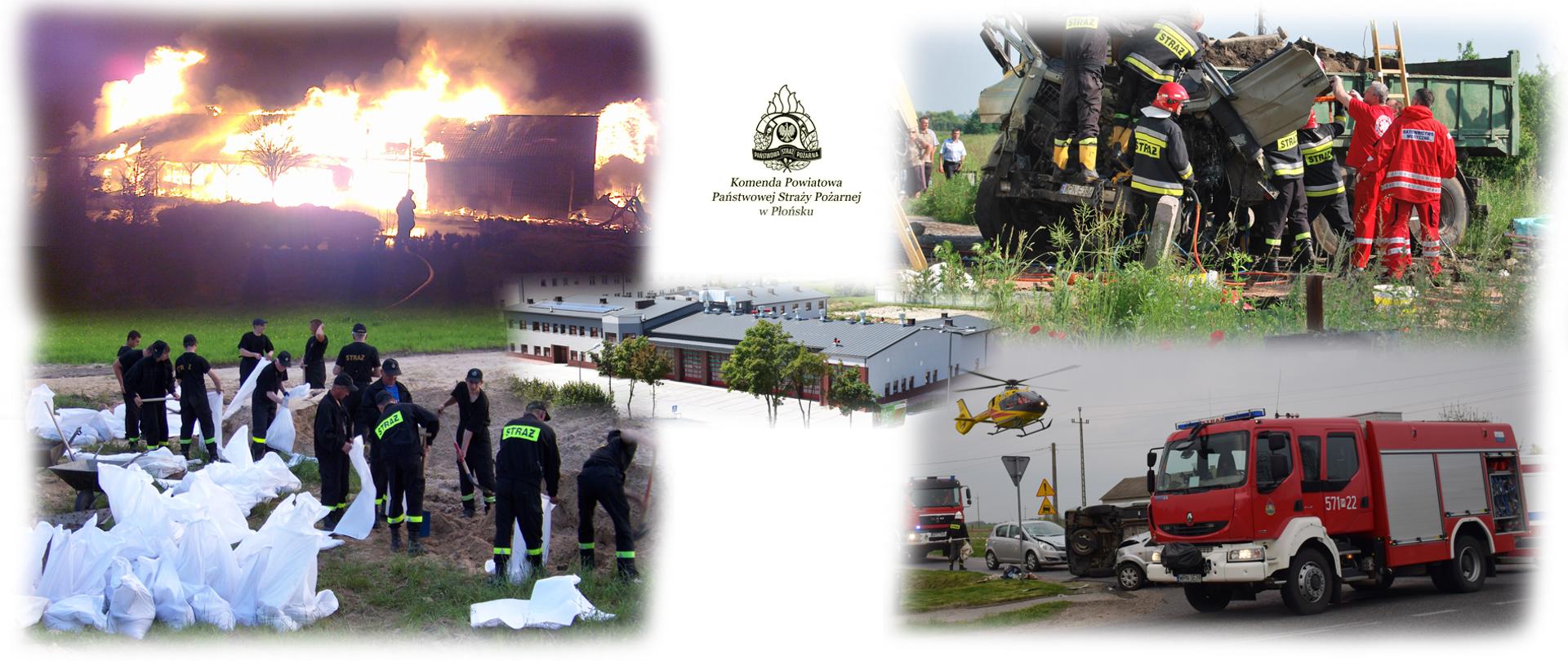 fotografia symboliczna złożona z 5 fotografii. u góry po lewej pożar budynków, pora nocna, z prawej strażacy usuwają skutki wypadku drogowego, na dole z lewej strażacy prowadzą działania przeciwpowodziowe, z prawej samochód pożarniczy na miejscu wypadku. w środku zdjęcia budynek komendy Powiatowej PSP w Płońsku.