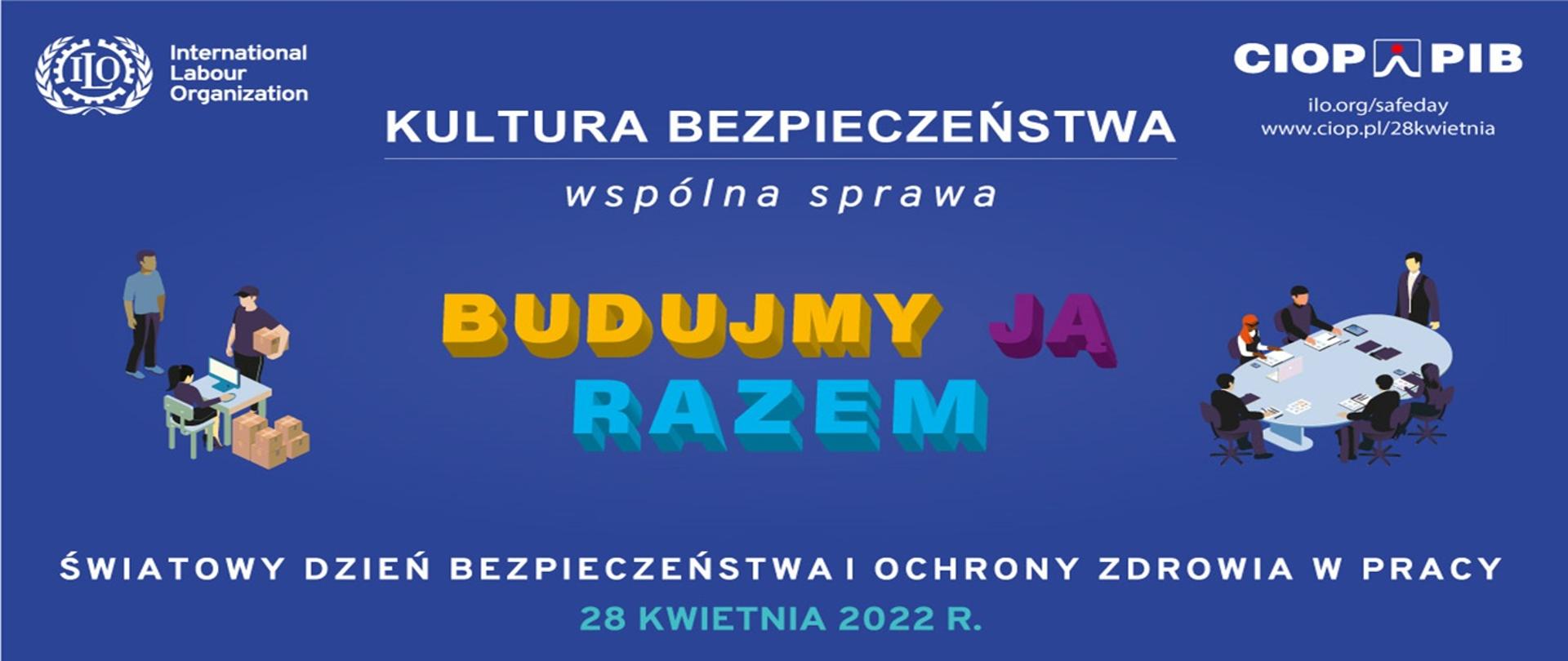 Światowy Dzień Bezpieczeństwa
i Ochrony Zdrowia w Pracy
Międzynarodowy Dzień Pamięci Ofiar Wypadków przy Pracy i Chorób Zawodowych
28 KWIETNIA 2022 r.

