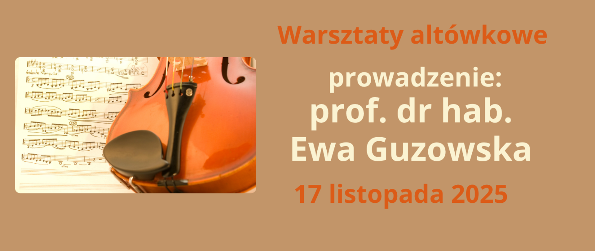 Grafika informującą o warsztatach altówkowych. Na jasnobrązowym tle z lewej strony zdjęcie altówki na tle nut. Z prawej strony tekst w kolorze brązowym "warsztaty altówkowe, prowadzenie: prof. dr hab. Ewa Guzowska, 17 listopada 2025". 