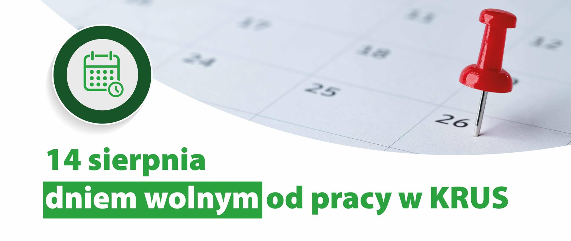Na białym tle kartka z kalendarza z zaznaczoną pinezką, niżej zielony napis: 14 sierpnia dniem wolnym od pracy w KRUS.