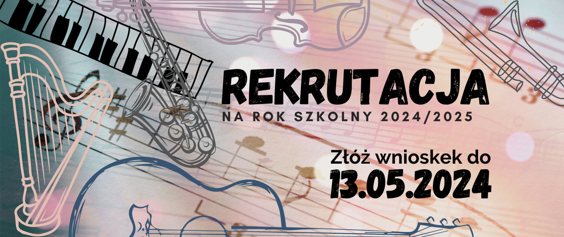 Tło grafiki to pięciolinie z nutami o różnej intensywności (kolorystyka jasno różowo-niebieska). Na tym tle znajdują się kontury instrumentów tj. Harfa, klawiatura fortepianowa, saksofon, gitara, skrzypce, puzon(kolory delikatny róż szarości, niebieski i czerń) oraz czarne napisy REKRUTACJA NA ROK SZKOLNY 2024/2025 oraz Złóż wniosek do 13.05.2024