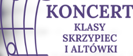 Na zdjęciu po lewej stronie znajduje się pięciolinia z nutami w orientacji pionowej. Po prawej stronie widnieje napis "Koncert uczniów klasy skrzypiec i altówki".