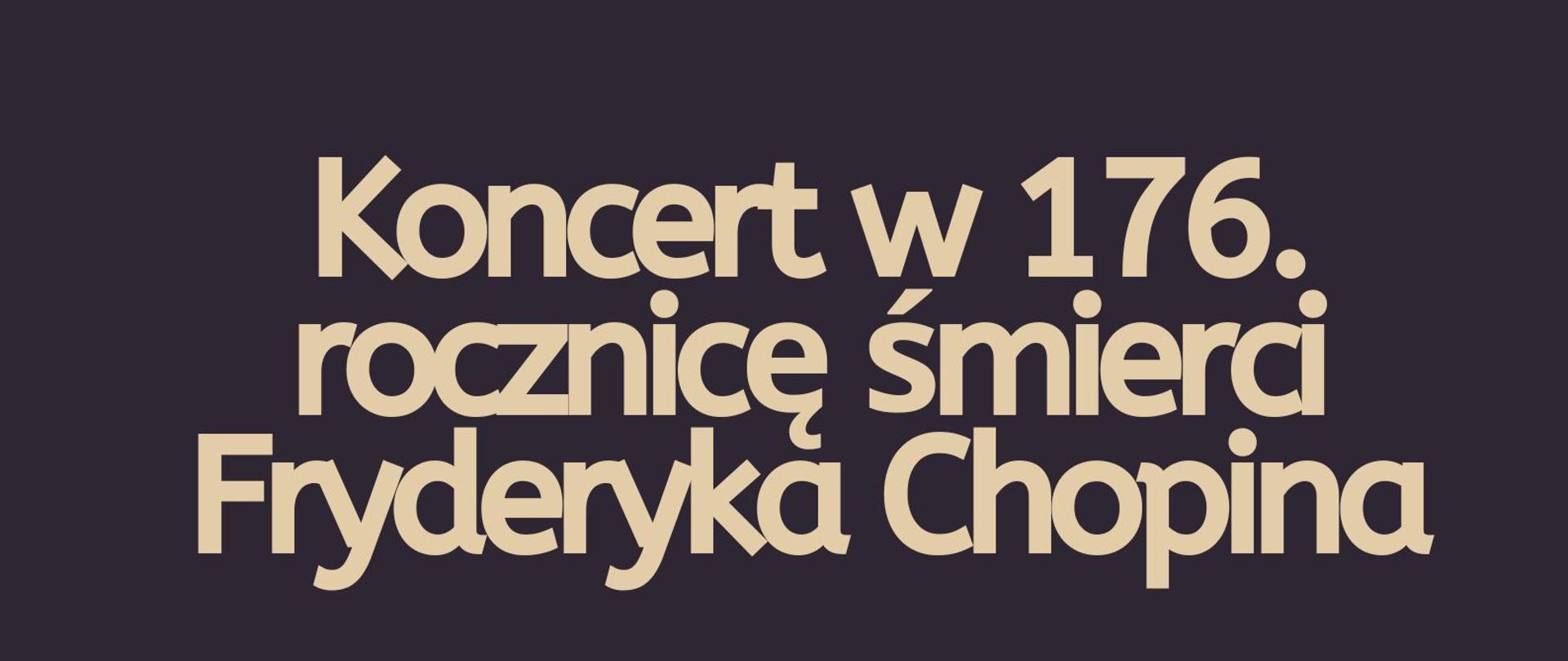 Plakat - Koncert w 176. rocznicę śmierci Fryderyka Chopina. ciemne tło, żółte litery, fortepian i logo szkoły