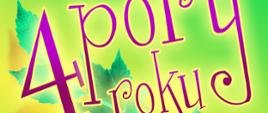 Na zielonym tle fioletowy rozstrzelony napis: 4 pory roku