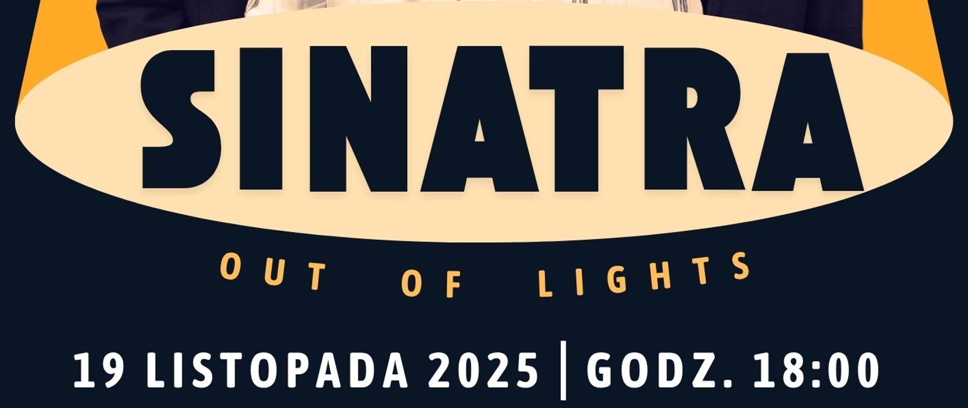 Plakat w pionie informujący o koncercie piosenek Sinatry, który odbędzie się 19 listopada o godzinie 18:00. Głównym tłem plakatu jest granat, na nim od góry światło reflektora scenicznego, które oświetla 3 artystów. Pod ich zdjęciami wielkimi literami SINATRA. Po środku plakatu , białymi literami data, godzina i miejsce wydarzenia. U dołu plakatu logotypy sponsorów. 