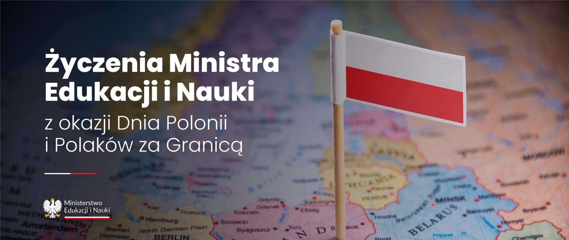 Grafika - na tle mapy Europy mała biało-czerwona chorągiewka i napis Życzenia Ministra Edukacji i Nauki z okazji Dnia Polonii i Polaków za Granicą.