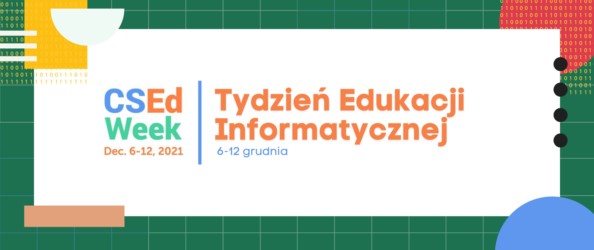Zielone tło grafiki, w której centrum, na białym prostokącie widoczne są: logotyp CSEdWeek i napis "Tydzień Edukacji Informatycznej 6-12 grudnia". Kolorowe elementy dookoła białego prostokąta.