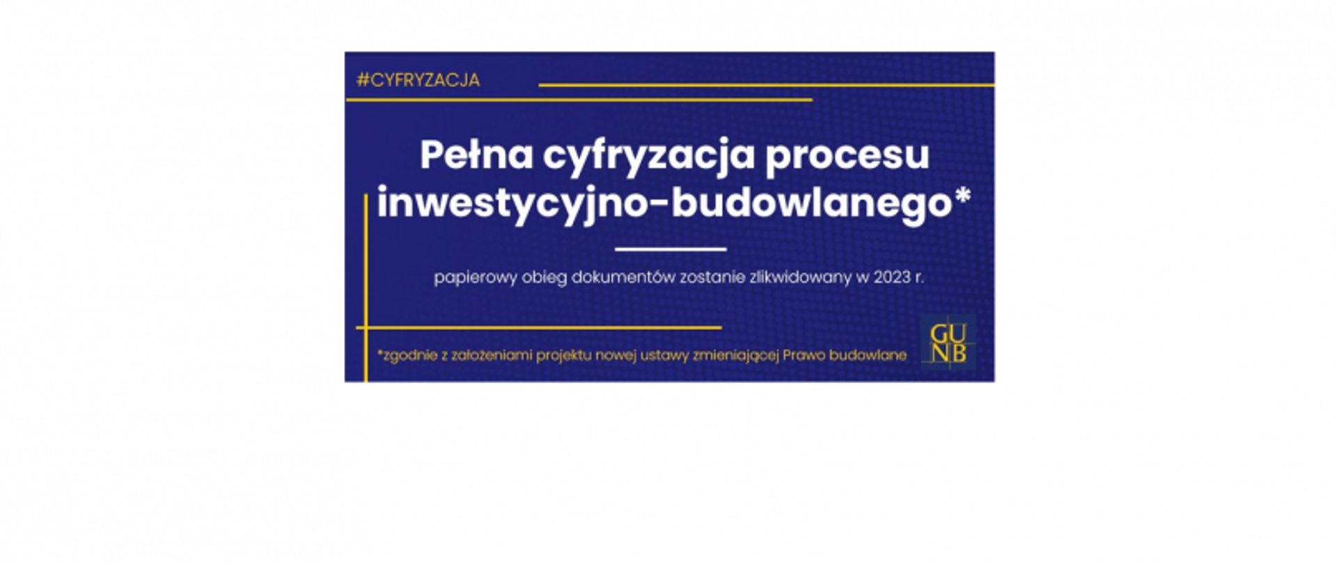 Grafika z hasłem „#CYFRYZACJA” i informacją o cyfryzacji procesu budowlanego oraz likwidacji papierowego obiegu dokumentów w 2023 r.; logo GUNB.