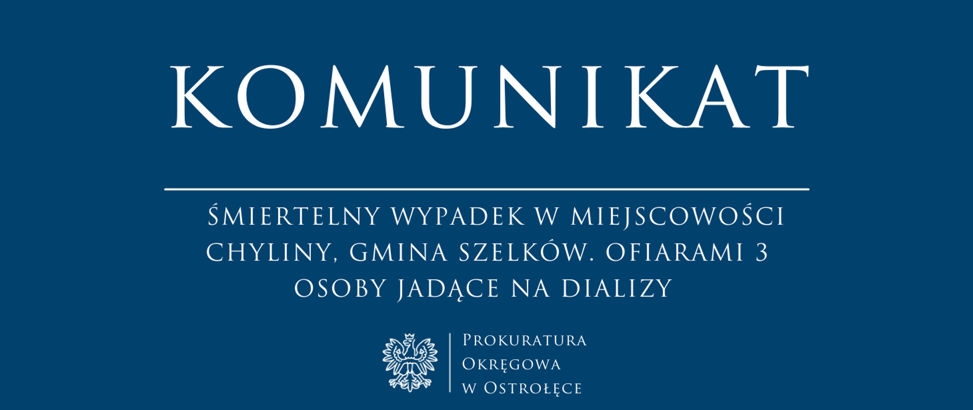 Biały napis Komunikat ŚMIERTELNY WYPADEK W MIEJSCOWOŚCI CHYLINY, GMINA SZELKÓW. OFIARAMI 3 OSOBY JADĄCE NA DIALIZY na niebieskim tle