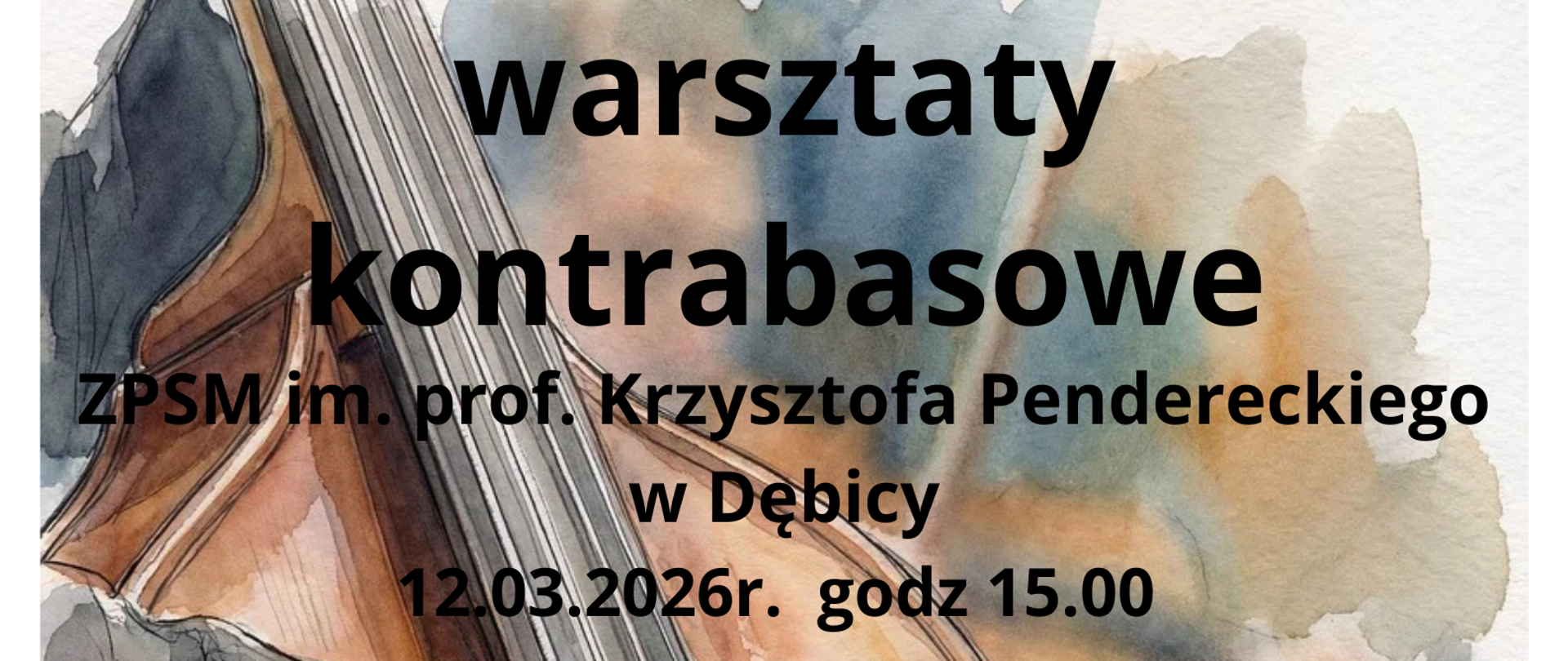 Plakat z wydarzeniem - Warsztaty Kontrabasowe, które odbędą się w dniu 12 marca 2026r. o godz. 15:00 w sali nr 39 ZPSM w Dębicy, warsztaty poprowadzi mgr Mirosław Jaskot, nauczyciel w ZSM nr 1 w Rzeszowie oraz muzyk kontrabasista Filharmonii Podkarpackiej; w tle plakatu widać obraz - dłoń mężczyzny grającego na kontrabasie, napisy czarne
