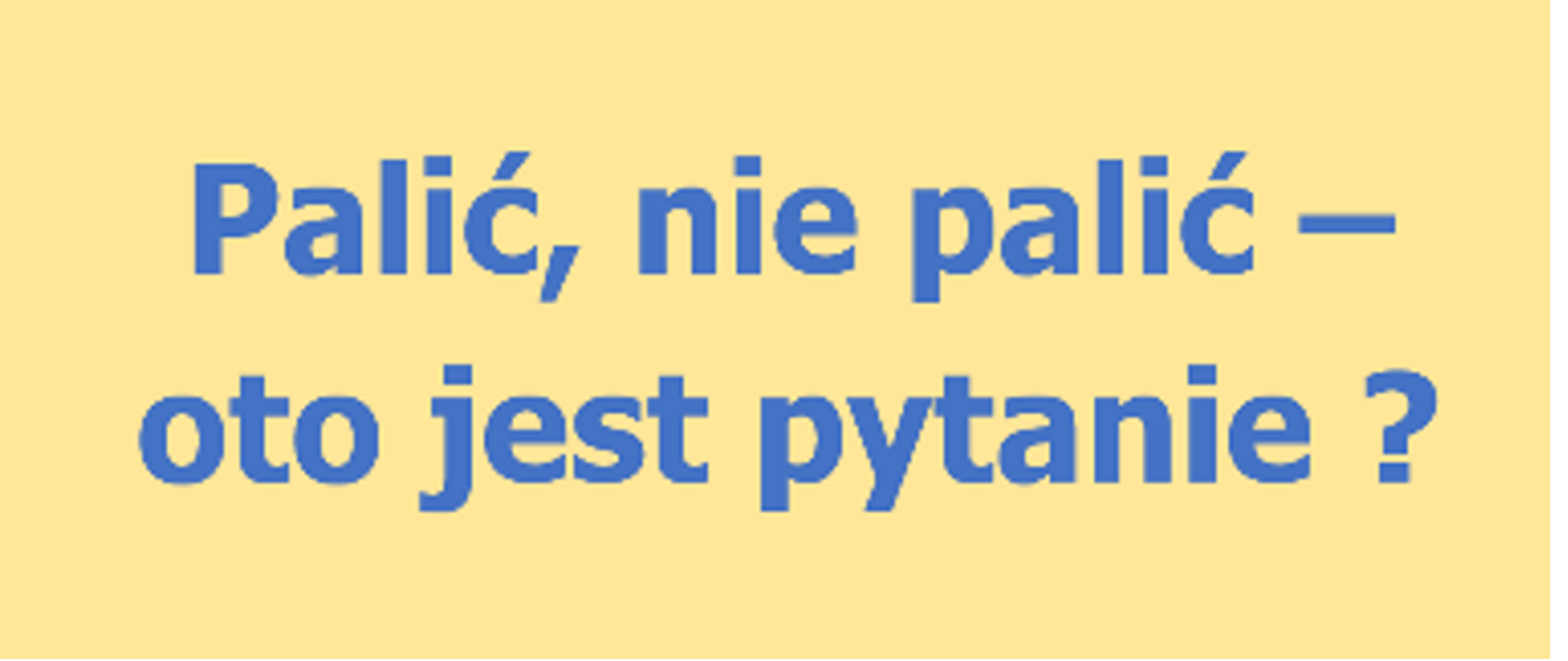 Palić, nie palić oto jest pytanie