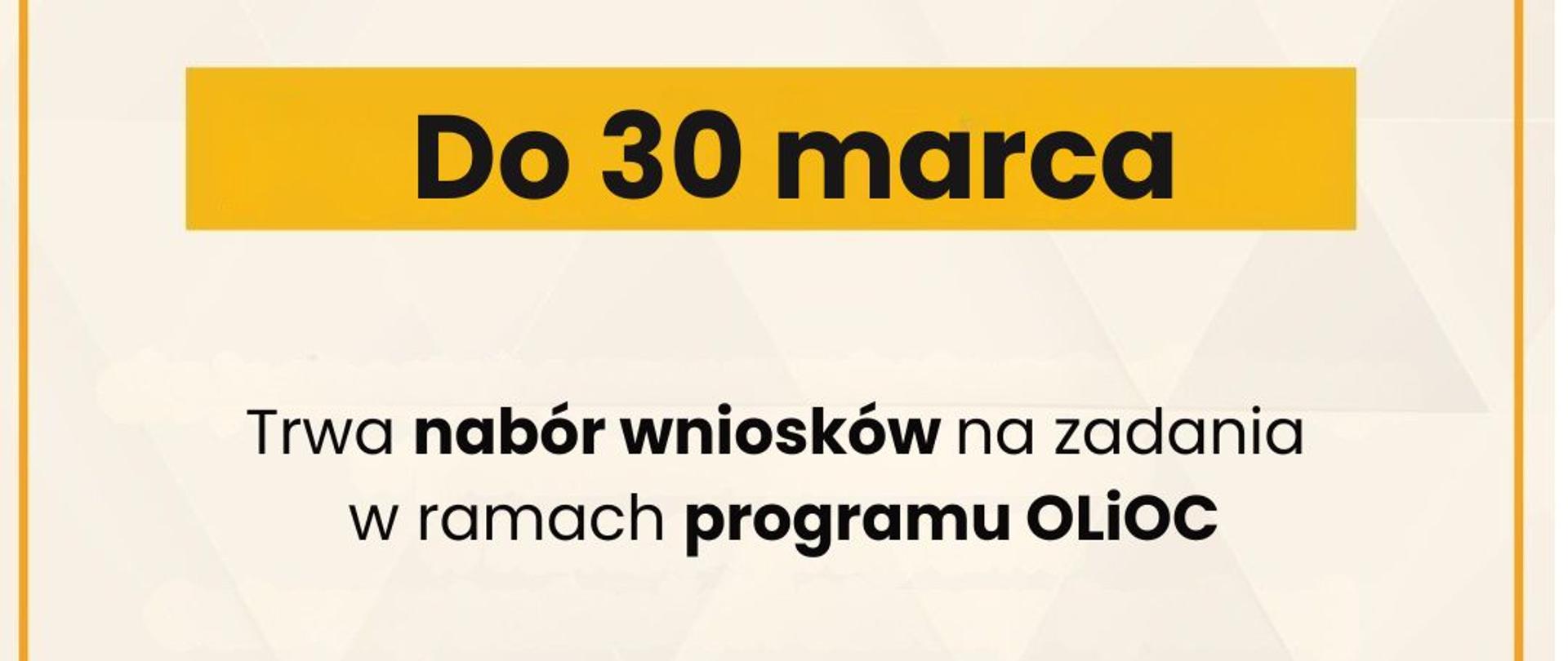 Grafika: Do 30 marca trwa nabór wniosków na zadania w ramach programu OLiOC; obszar IV edukacja, szkolenia oraz baza i zaplecze szkoleniowe; obszar VI korpus obrony cywilnej. 