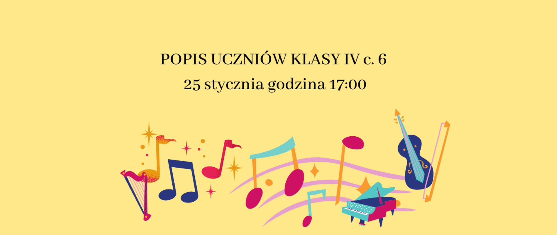 Na żółtym tle kolorowe nutki i instrumenty. U góry strony napis: "Popis uczniów klasy IV c.6 15 stycznia godz. 17:00