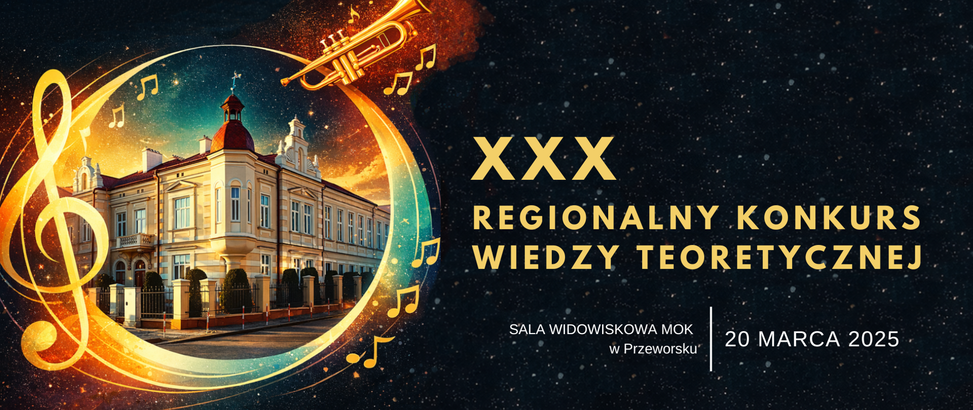 Grafika promująca XXX Regionalny Konkurs Wiedzy Teoretycznej. Po lewej stronie widać stylizowaną ilustrację jasnego, zabytkowego budynku MOK w Przeworsku otoczonego złotymi motywami muzycznymi, takimi jak klucz wiolinowy, nuty i trąbka. Po prawej stronie znajduje się tekst informujący o wydarzeniu: ‘XXX Regionalny Konkurs Wiedzy Teoretycznej’, ‘Sala Widowiskowa MOK w Przeworsku’, data 20 marca 2025 r. Tło ma ciemny, gwiaździsty charakter.