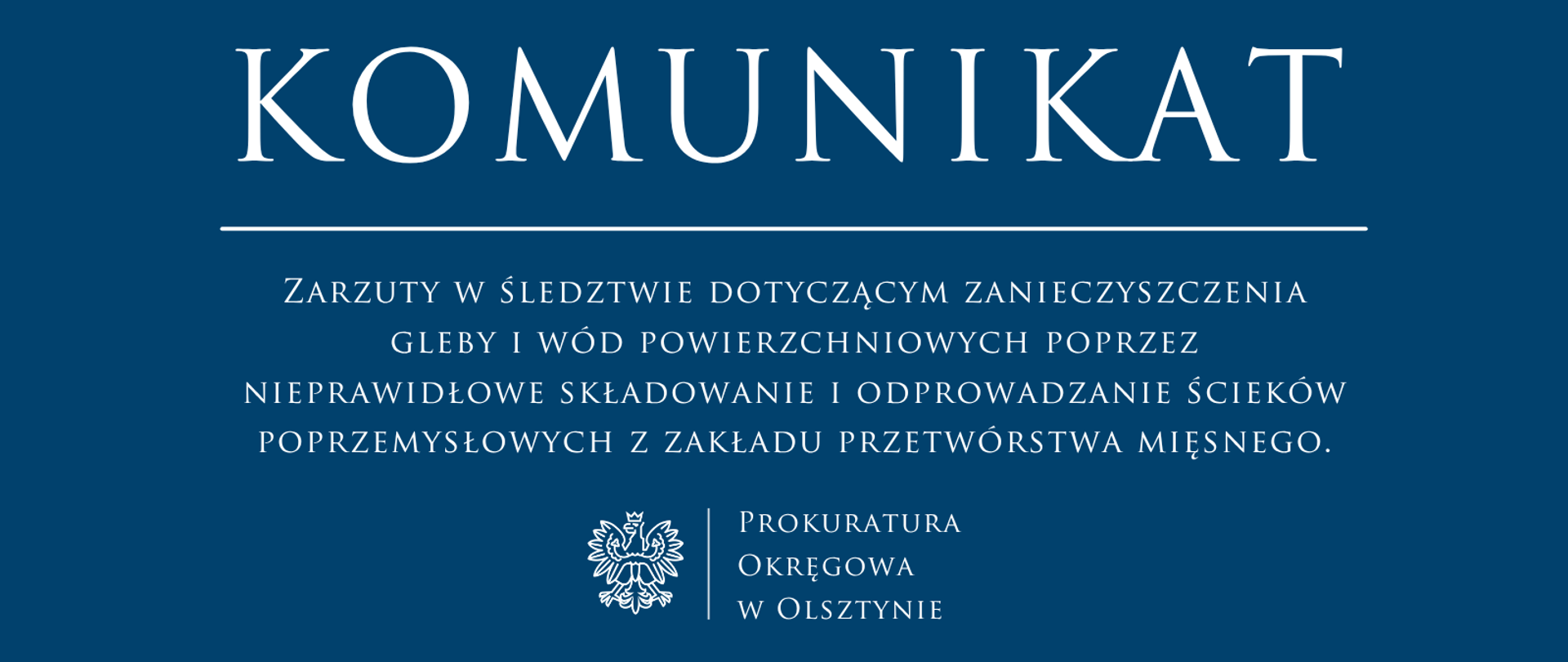 Zarzuty w śledztwie dotyczącym zanieczyszczenia gleby i wód powierzchniowych poprzez nieprawidłowe składowanie i odprowadzanie ścieków poprzemysłowych z zakładu przetwórstwa mięsnego.