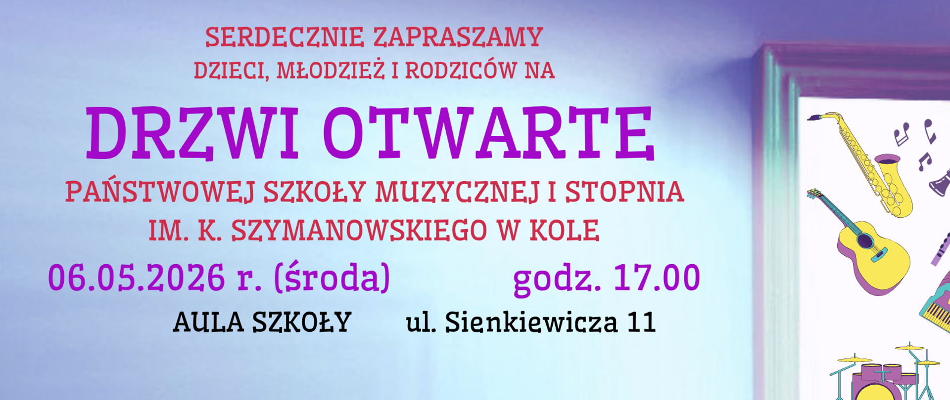 na kolorowym tle zaproszenie na Drzwi otwarte 06 maja 2026m godzina 17,00 aula PSM I stopnia w Kole